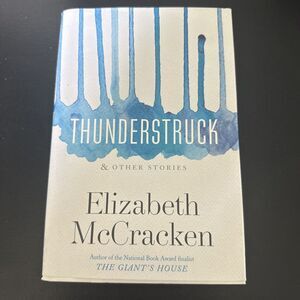 Signed Thunderstruck and Other Stories by Elizabeth McCracken 2015 1st Edition